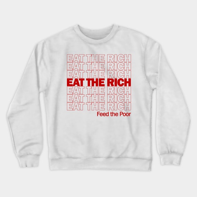 Eat The Rich Feed The Poor - Plastic Bag Meme, Socialist, Leftist, Anarchist, Anti Capitalist Crewneck Sweatshirt by SpaceDogLaika